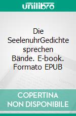 Die SeelenuhrGedichte sprechen Bände. E-book. Formato EPUB ebook di Veronika Beyer