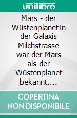 Mars -  der WüstenplanetIn der Galaxis Milchstrasse war der Mars als der Wüstenplanet bekannt. E-book. Formato EPUB