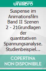 Suspense im Animationsfilm Band II Szenen 2 - 21Grundlagen der quantitativen Spannungsanalyse. Studienbeispiel Ice Age 3. E-book. Formato EPUB ebook di Adrian Weibel