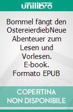 Bommel fängt den OstereierdiebNeue Abenteuer zum Lesen und Vorlesen. E-book. Formato EPUB ebook