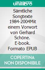 Sämtliche Songtexte 1984-2004Mit einem Vorwort von Gerhard Schöne. E-book. Formato EPUB ebook di Ralf Mattern