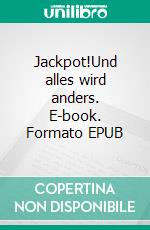 Jackpot!Und alles wird anders. E-book. Formato EPUB ebook