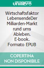 Wirtschaftsfaktor LebensendeDer Milliarden-Markt rund ums Ableben. E-book. Formato EPUB ebook