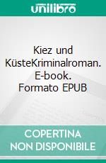 Kiez und KüsteKriminalroman. E-book. Formato EPUB ebook