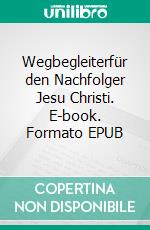 Wegbegleiterfür den Nachfolger Jesu Christi. E-book. Formato EPUB ebook di Alexander Basnar