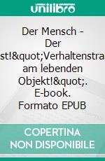 Der Mensch - Der Egoist!"Verhaltenstraining am lebenden Objekt!". E-book. Formato EPUB ebook