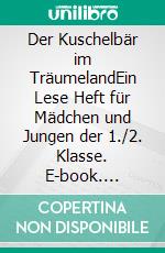 Der Kuschelbär im TräumelandEin Lese Heft für Mädchen und Jungen der 1./2. Klasse. E-book. Formato EPUB ebook