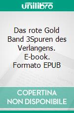 Das rote Gold Band 3Spuren des Verlangens. E-book. Formato EPUB ebook di Lisa Heven