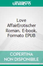 Love AffairErotischer Roman. E-book. Formato EPUB ebook di Alizé Siffleur