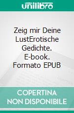 Zeig mir Deine LustErotische Gedichte. E-book. Formato EPUB ebook di Alizé Siffleur