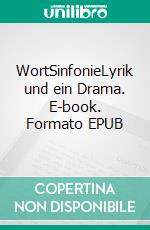 WortSinfonieLyrik und ein Drama. E-book. Formato EPUB ebook