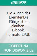 Die Augen des EremitenDie Fähigkeit zu glauben. E-book. Formato EPUB ebook di Lisett Erden