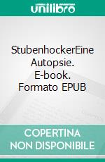 StubenhockerEine Autopsie. E-book. Formato EPUB ebook di Wolfgang Querbeck