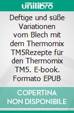 Deftige und süße Variationen vom Blech mit dem Thermomix TM5Rezepte für den Thermomix TM5. E-book. Formato EPUB