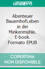 Abenteuer BauernhofLeben in der Minkenmühle. E-book. Formato EPUB ebook