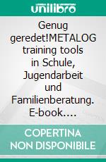 Genug geredet!METALOG training tools in Schule, Jugendarbeit und Familienberatung. E-book. Formato EPUB ebook