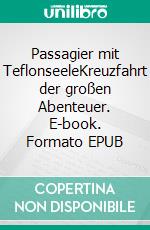 Passagier mit TeflonseeleKreuzfahrt der großen Abenteuer. E-book. Formato EPUB ebook