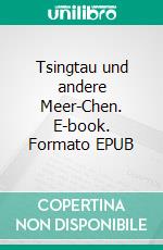 Tsingtau und andere Meer-Chen. E-book. Formato EPUB ebook