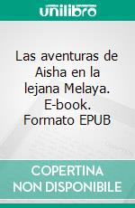 Las aventuras de Aisha en la lejana Melaya. E-book. Formato EPUB ebook di Sylvia Angelika Ölwein