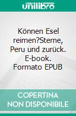 Können Esel reimen?Sterne, Peru und zurück. E-book. Formato EPUB ebook