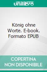 König ohne Worte. E-book. Formato EPUB ebook di Sebastian Feldt