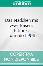 Das Mädchen mit zwei Nasen. E-book. Formato EPUB ebook