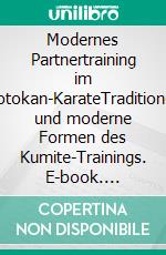 Modernes Partnertraining im Shotokan-KarateTraditionelle und moderne Formen des Kumite-Trainings. E-book. Formato EPUB