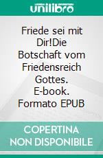 Friede sei mit Dir!Die Botschaft vom Friedensreich Gottes. E-book. Formato EPUB ebook di Alexander Basnar