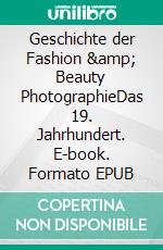 Geschichte der Fashion & Beauty PhotographieDas 19. Jahrhundert. E-book. Formato EPUB ebook di Sven Magnus Hanefeld