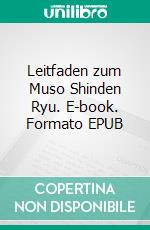 Leitfaden zum Muso Shinden Ryu. E-book. Formato EPUB ebook