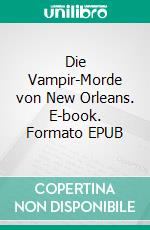 Die Vampir-Morde von New Orleans. E-book. Formato EPUB ebook di Xavier Angelo Bosco-Sotomayor