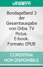 BondageBand 3 der Gesamtausgabe von Orbis TV Pictus. E-book. Formato EPUB ebook di Hartmut Zänder