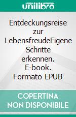 Entdeckungsreise zur LebensfreudeEigene Schritte erkennen. E-book. Formato EPUB ebook