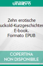 Zehn erotische Cuckold-Kurzgeschichten. E-book. Formato EPUB ebook