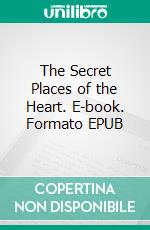The Secret Places of the Heart. E-book. Formato EPUB ebook