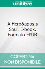 A Hero's Soul. E-book. Formato EPUB ebook