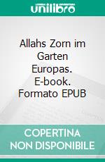 Allahs Zorn im Garten Europas. E-book. Formato EPUB ebook