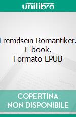 Fremdsein-Romantiker. E-book. Formato EPUB ebook di Johannes Ithaler