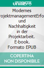 Modernes ProjektmanagementErfolg und Nachhaltigkeit in der Projektarbeit. E-book. Formato EPUB ebook di Jürgen Zugelder