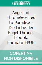 Angels of ThroneSelected to Paradise - Die Liebe der Engel Throne. E-book. Formato EPUB ebook di Ingrid Königsmann-Sarah