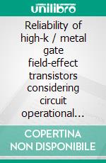 Reliability of high-k / metal gate field-effect transistors considering circuit operational constraints. E-book. Formato PDF ebook di Steve Kupke