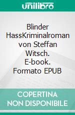 Blinder HassKriminalroman von Steffan Witsch. E-book. Formato EPUB