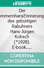 Der PommernhansErinnerungen des gebürtigen Rabuhners Hans-Jürgen Kobsch (*1928). E-book. Formato EPUB ebook di Henry Spietweh