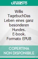 Willis TagebuchDas Leben eines ganz besonderen Hundes. E-book. Formato EPUB ebook di Susanne Nitsch