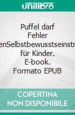 Puffel darf Fehler machenSelbstbewusstseinstraining für Kinder. E-book. Formato EPUB