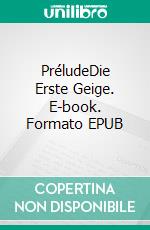 PréludeDie Erste Geige. E-book. Formato EPUB ebook