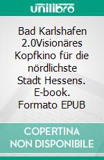 Bad Karlshafen 2.0Visionäres Kopfkino für die nördlichste Stadt Hessens. E-book. Formato EPUB ebook