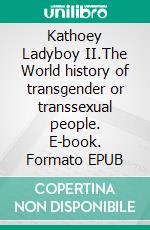 Kathoey Ladyboy II.The World history of transgender or transsexual people. E-book. Formato EPUB ebook