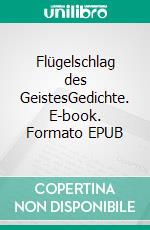 Flügelschlag des GeistesGedichte. E-book. Formato EPUB ebook