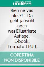 Rien ne vas plus?! - Da geht ja wohl noch was!Illustrierte Auflage. E-book. Formato EPUB ebook